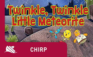 Chirp S01E45 Twinkle Twinkle Little Meteorite