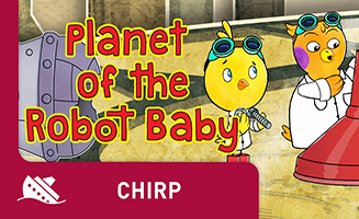 Chirp S01E46 Planet of the Robot Baby